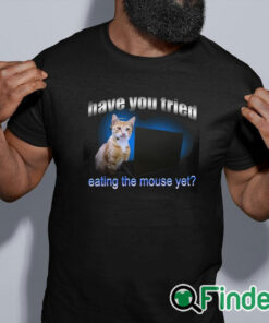 black shirt Have You Tried Eating The Mouse Yet Shirt