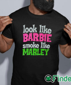 black shirt Look Like Barbie Smoke Like Marley T Shirt