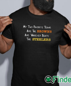 black shirt My Two Favorite Teams Are The Browns And Whoever Beats The T Shirt