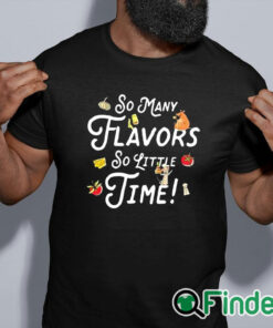 black shirt So Many Flavors So Little Time Shirt