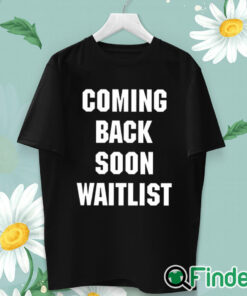 unisex T shirt Coming Back Soon Waitlist Shirt