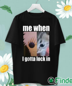unisex T shirt Gojo Me When I Gotta Lock In Shirt