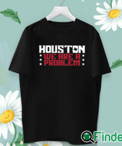 unisex T shirt Houston We Are A Problem Shirt