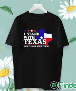 unisex T shirt I Stand With Texas Don’t Mess With Texas Shirt