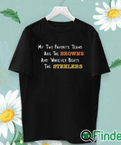 unisex T shirt My Two Favorite Teams Are The Browns And Whoever Beats The T Shirt