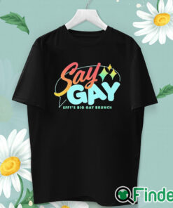 unisex T shirt Say Gay Effy's Big Gay Brunch Shirt