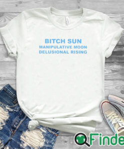white T shirt Bitch Sun Manipulative Moon Delusional Rising Shirt