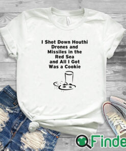 white T shirt I Shot Down Houthi Drones And Missiles In The Red Sea And All I Got Was A Cookie Shirt