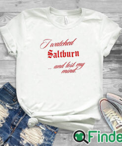 white T shirt I Watched Saltburn Lost My Mind Shirt