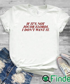 white T shirt If It's Not Jacob Elordi I Don't Want It Shirt