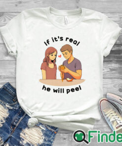 white T shirt If It’s Real He Will Peel Shirt