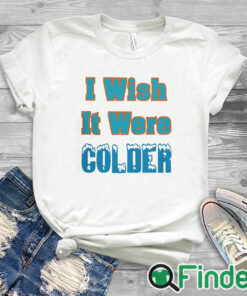white T shirt Mike Mcdaniel I Wish It Were Colder T Shirt