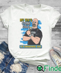white T shirt My Tea’s Stone Cold I’m Wondering Why Shirt