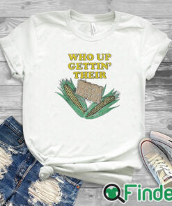 white T shirt Who Up Gettin' Their Corn Cobbed T Shirt
