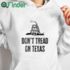 white hoodie Don't Tread on Texas I Stand with Texas Shirt