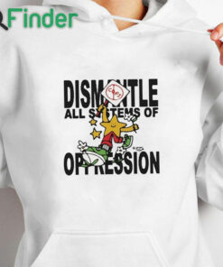 white hoodie Honey Tv Dismantle All Systems Of Oppression Shirt