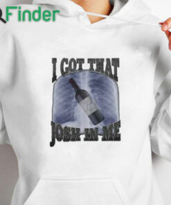 white hoodie I Got That Josh In Me Shirt