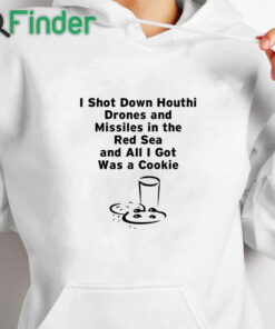 white hoodie I Shot Down Houthi Drones And Missiles In The Red Sea And All I Got Was A Cookie Shirt