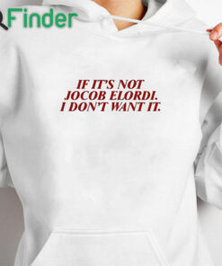 white hoodie If It's Not Jacob Elordi I Don't Want It Shirt