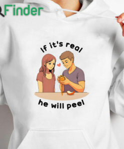 white hoodie If It’s Real He Will Peel Shirt