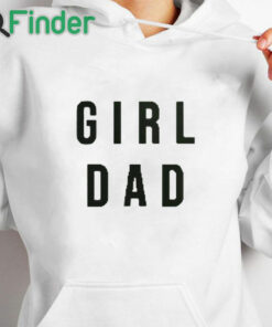 white hoodie Pat Mcafee Girl Dad T Shirt
