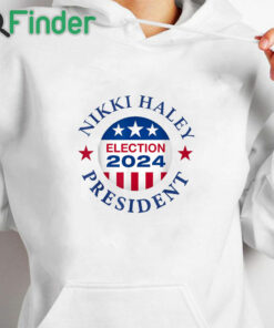 white hoodie Vote Nikki Haley Campaign 47th President 2024 First Woman T Shirt
