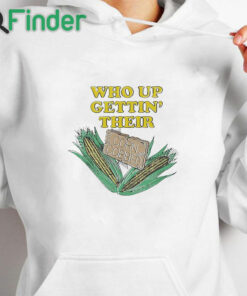 white hoodie Who Up Gettin' Their Corn Cobbed T Shirt