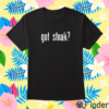 Got Steak Shirt