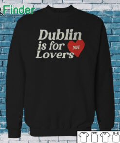 Sweatshirt Dublin Is For Love Shirt