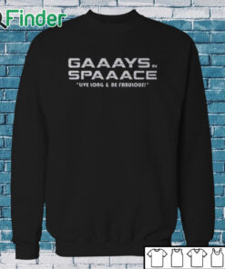 Sweatshirt Gaaays Spaaace Live Long & Be Fabulous Shirt