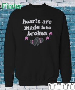 Sweatshirt Hearts Are Made To Be Broken Shirt