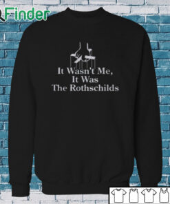 Sweatshirt It Wasn’t Me It Was The Rothschilds Shirt