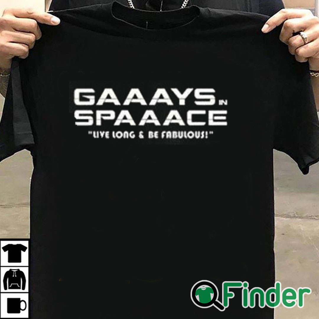 T shirt black Gaaays Spaaace Live Long & Be Fabulous Shirt T shirt black Gaaays Spaaace Live Long & Be Fabulous Shirt