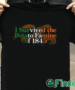 T shirt black I Survived The Potato Famine Of 1845 Shirt