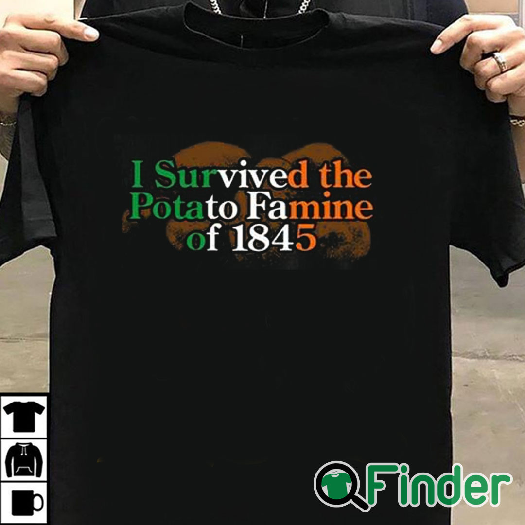 T shirt black I Survived The Potato Famine Of 1845 Shirt T shirt black I Survived The Potato Famine Of 1845 Shirt