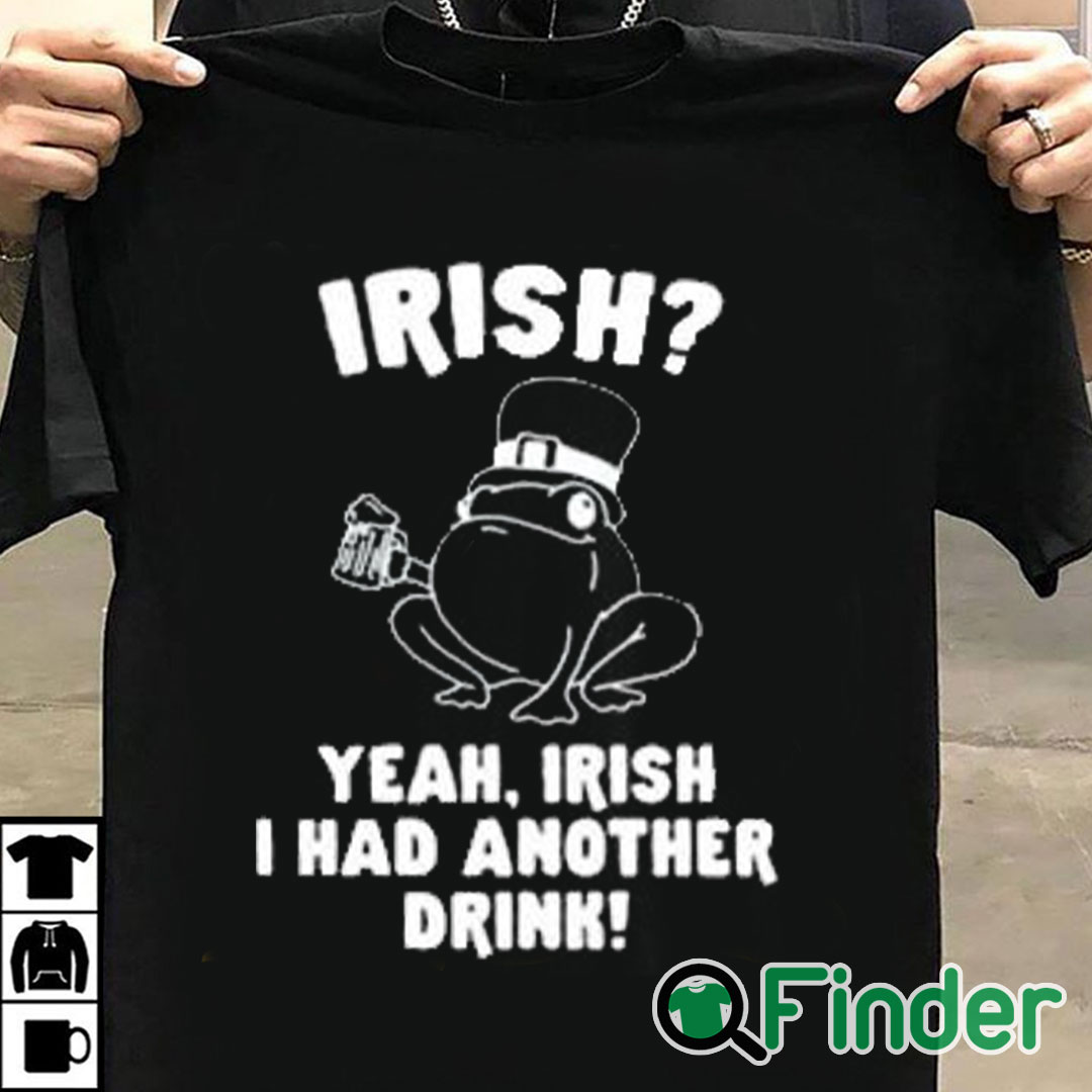 T shirt black Irish Yeah Irish I Had Another Drink Shirt T shirt black Irish Yeah Irish I Had Another Drink Shirt