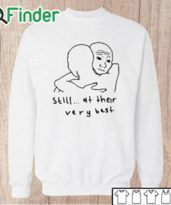Unisex Sweatshirt Still At Their Very Best Hug Shirt