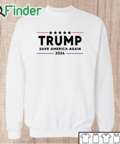 Unisex Sweatshirt Trump 2024 Shirt Save America Again Vote Trump White T Shirt