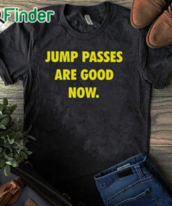 black T shirt Caitlin Cooper Jump Passes Are Good Now Shirt