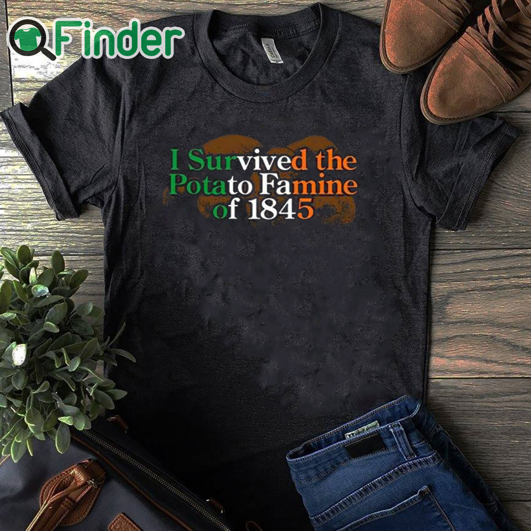 black T shirt I Survived The Potato Famine Of 1845 Shirt black T shirt I Survived The Potato Famine Of 1845 Shirt