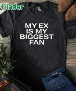 black T shirt Lakeyah My Ex Is My Biggest Fan Shirt