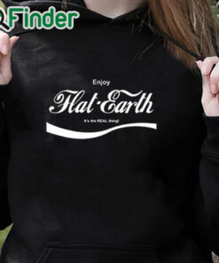 black hoodie Enjoy Flat Earth The Real Thing Shirt