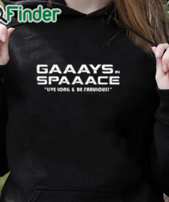 black hoodie Gaaays Spaaace Live Long & Be Fabulous Shirt