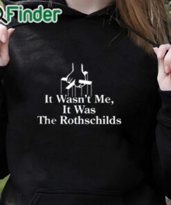 black hoodie It Wasn’t Me It Was The Rothschilds Shirt