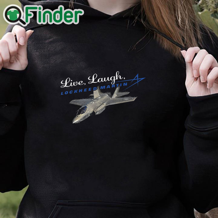 black hoodie Live, Laugh, Lockheed Martin Unisex T Shirt black hoodie Live, Laugh, Lockheed Martin Unisex T Shirt