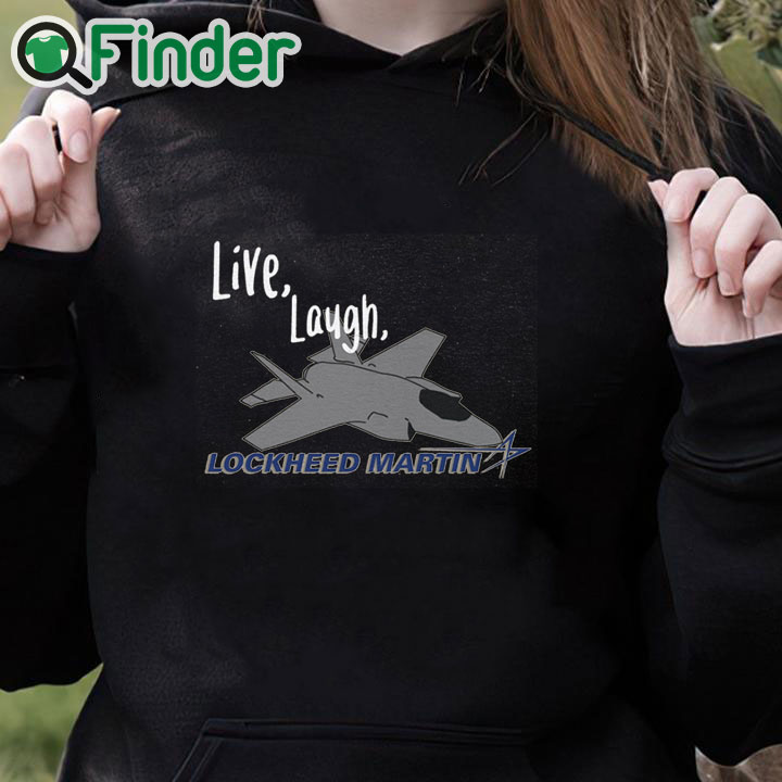 black hoodie Live, Laugh, Lockheed Martin Unisex T shirt black hoodie Live, Laugh, Lockheed Martin Unisex T shirt