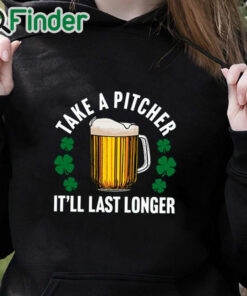 black hoodie Take A Pitcher It’ll Last Longer Shirt
