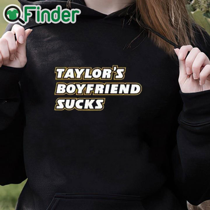 black hoodie Taylor’s Boyfriend Sucks Shirt black hoodie Taylor’s Boyfriend Sucks Shirt