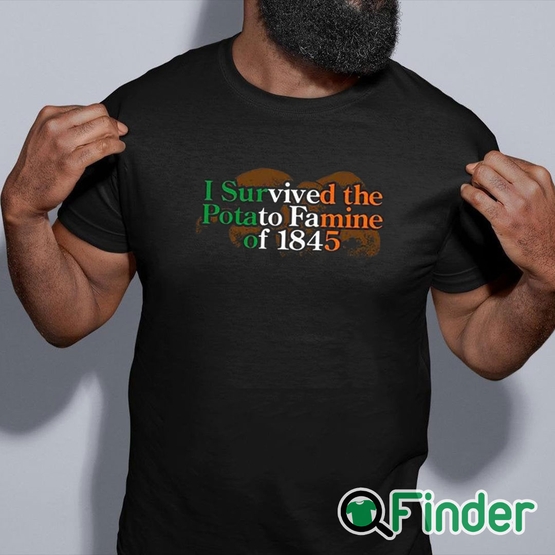black shirt I Survived The Potato Famine Of 1845 Shirt black shirt I Survived The Potato Famine Of 1845 Shirt