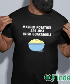 black shirt Mashed Potatoes Are Just Irish Guacamole Shirt